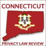 Connecticut Privacy Law Review